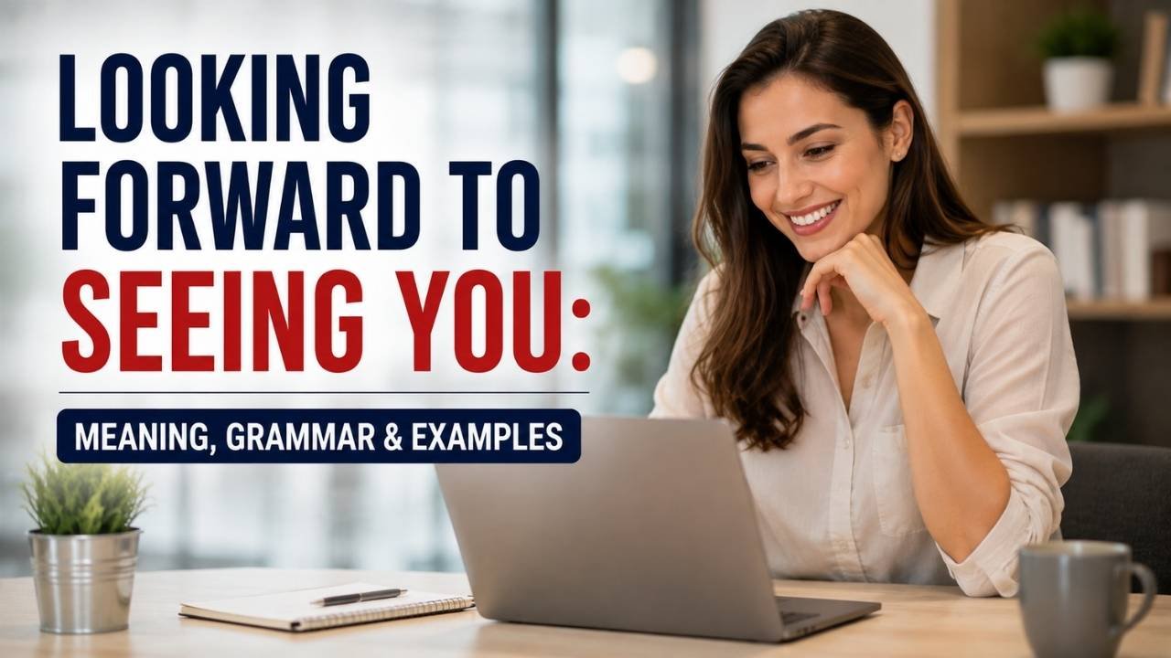 A professional woman using a laptop in a modern office beside text about “Looking Forward to Seeing You” meaning, grammar, examples, professional usage, and alternatives.