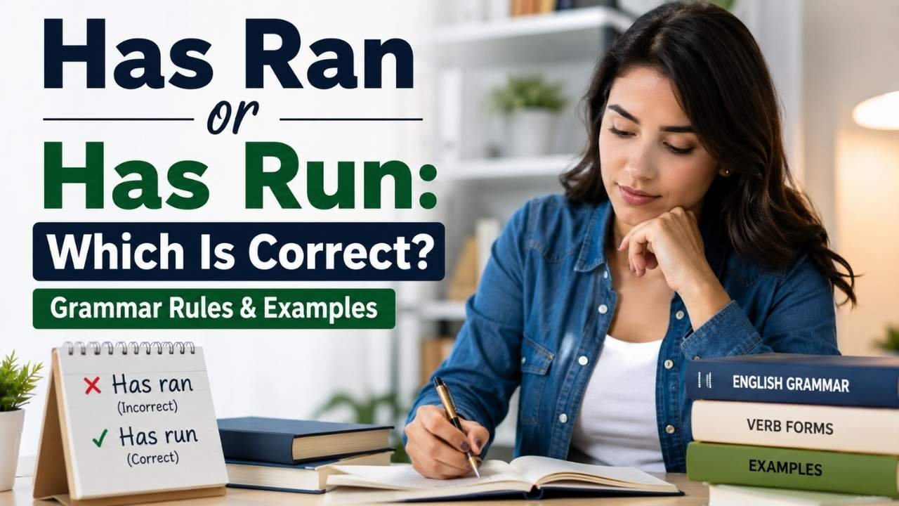Has Ran or Has Run: correct grammar, verb forms, and examples comparing “has run” with “has ran.”